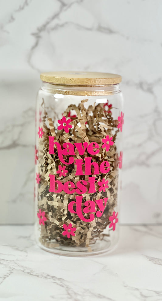 Have the best day Glass Tumbler